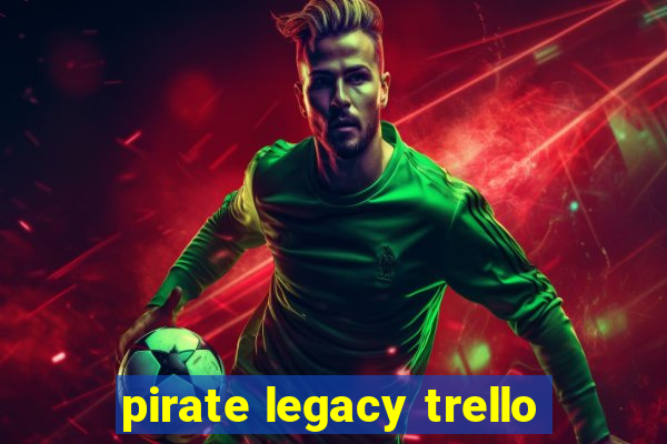 pirate legacy trello